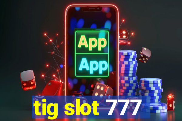 tig slot 777